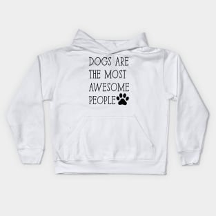 Dogs are the most awesome people Kids Hoodie